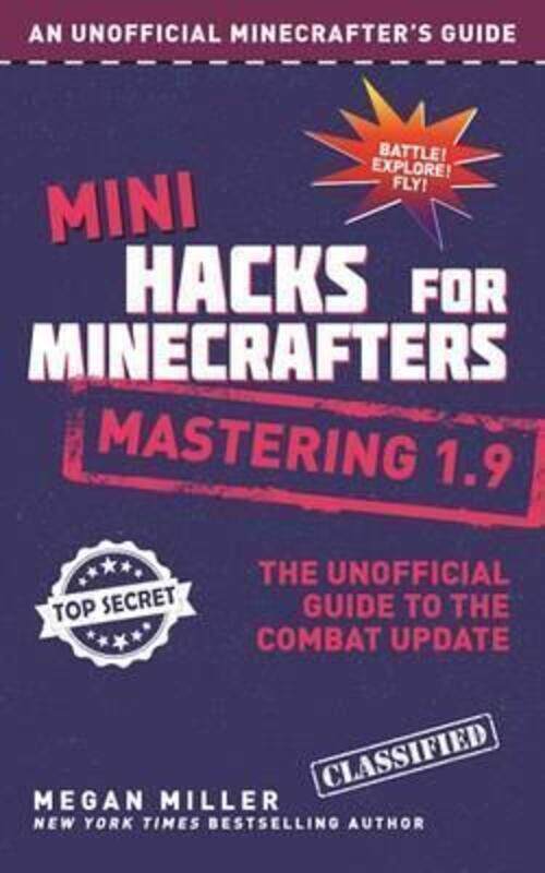 

Mini Hacks for Minecrafters: Mastering 1.9: The Unofficial Guide to the Combat Update ,Hardcover By Megan Miller