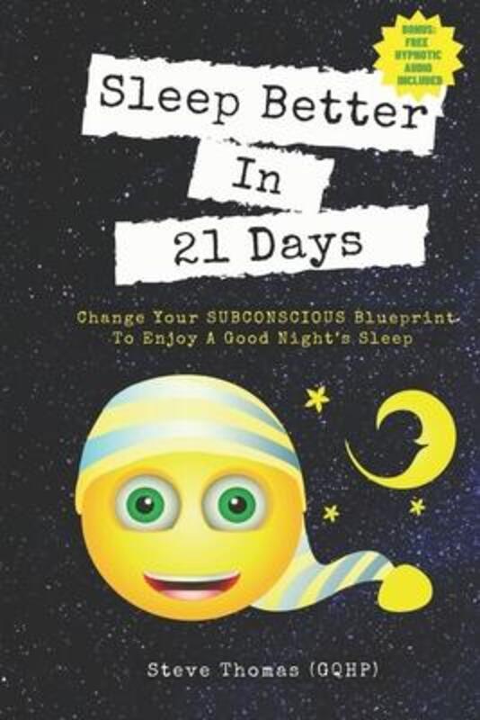Sleep Better in 21 Days: Change Your Subconscious Blueprint to Enjoy a Good Night's Sleep,Paperback,ByThomas Gqhp, Steve