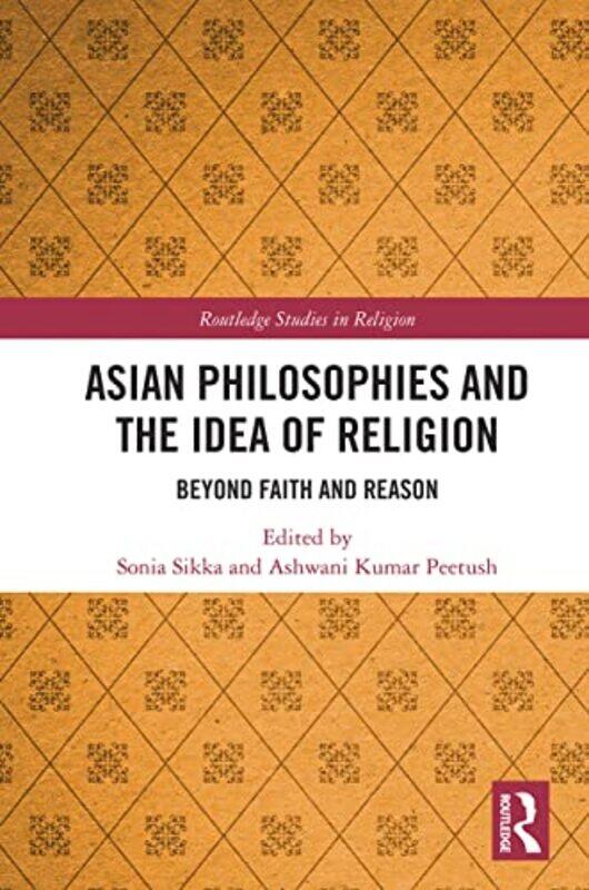 

Asian Philosophies And The Idea Of Religion by Sonia SikkaAshwani Peetush-Paperback