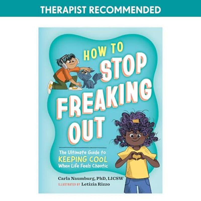 

How To Stop Freaking Out The Ultimate Guide To Keeping Cool When Life Feels Chaotic by Naumburg, Carla - Rizzo, Letizia - Hardcover