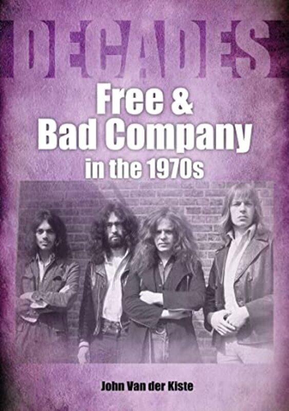 

Free and Bad Company in the 1970s by John Van der Kiste-Paperback