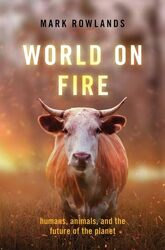 World on Fire by Mark Professor and Chair of Philosophy, Professor and Chair of Philosophy, University of Miami Rowlands-Hardcover