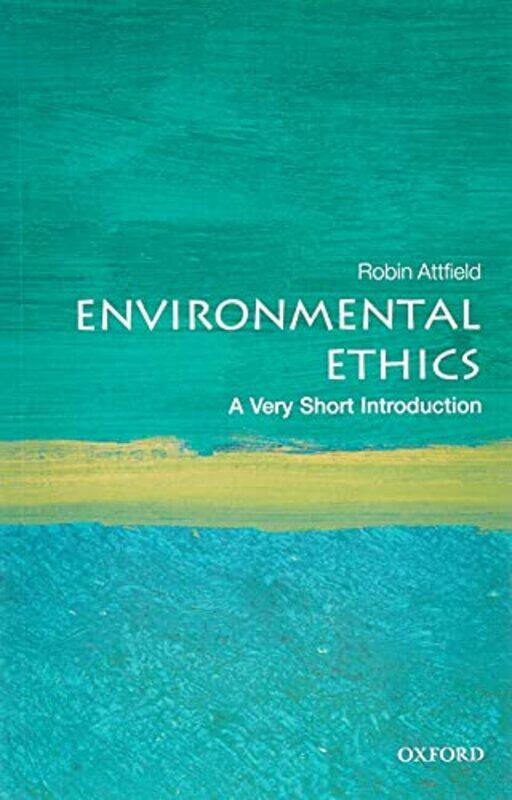 

Environmental Ethics A Very Short Introduction by Robin Professor Emeritus of Philosophy, Cardiff University Attfield-Paperback