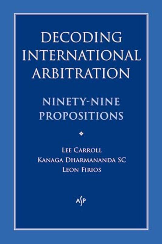 

Decoding International Arbitration by Lee CarrollKanaga DharmanandaLeon Firios-Paperback