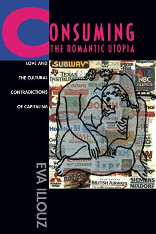 

Consuming the Romantic Utopia by Eva Illouz-Paperback