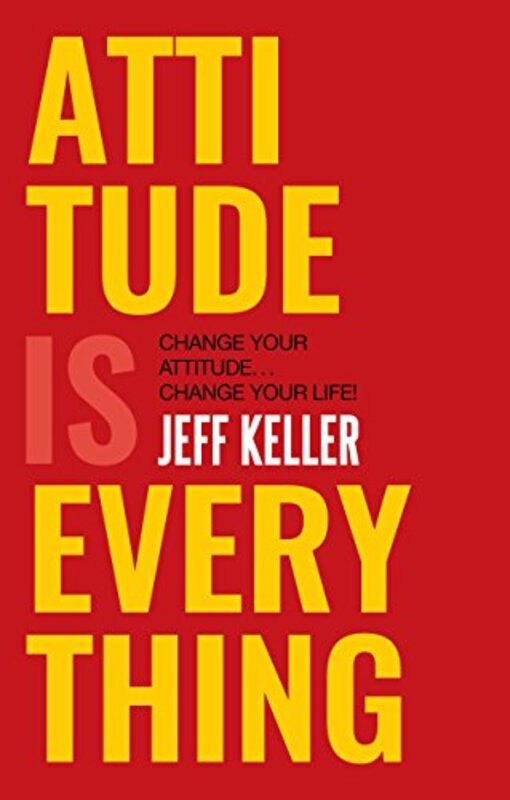 

Attitude is Everything: Change Your Attitude ... Change Your Life! Paperback by Keller, Jeff