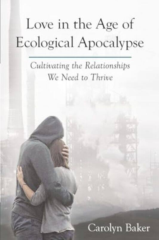 

Love in the Age of Ecological Apocalypse by Carolyn Baker-Paperback