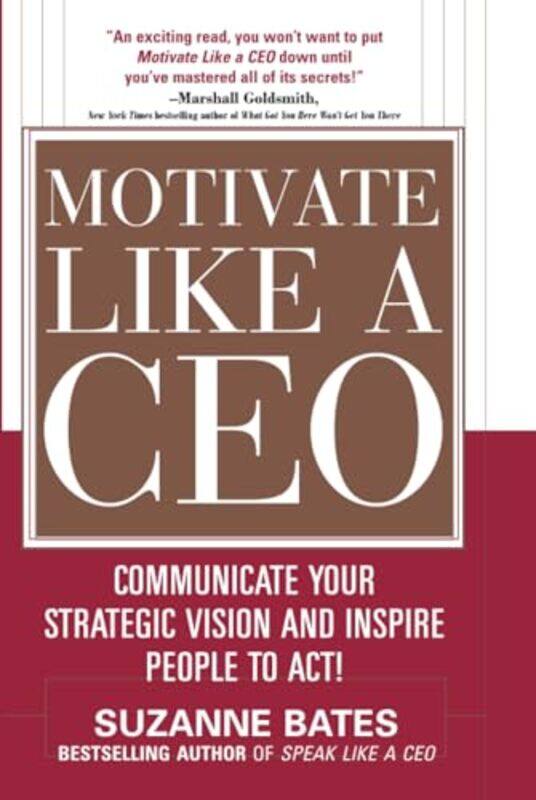 

Motivate Like A Ceo Communicate Your Strategic Vision And Inspire People To Act by Suzanne Bates - Paperback