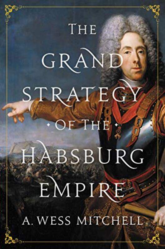 

The Grand Strategy Of The Habsburg Empire by A Wess Mitchell-Paperback