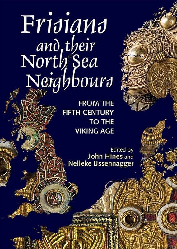 

Frisians and their North Sea Neighbours by John HinesNelleke Author IJssennagger-van der Pluijm-Paperback