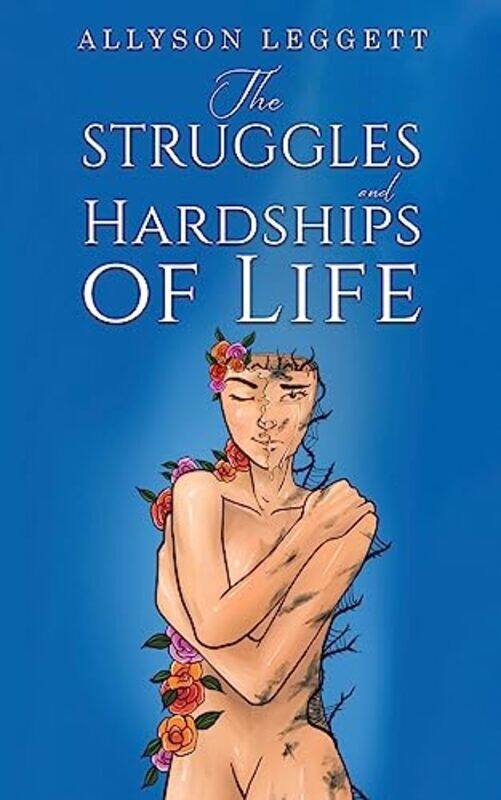 

The Struggles And Hardships Of Life by Allyson Leggett-Paperback