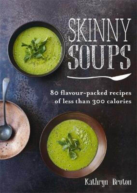 

Skinny Soups: 80 Flavour-Packed Recipes of 300 Calories or Less.paperback,By :Kathryn Bruton