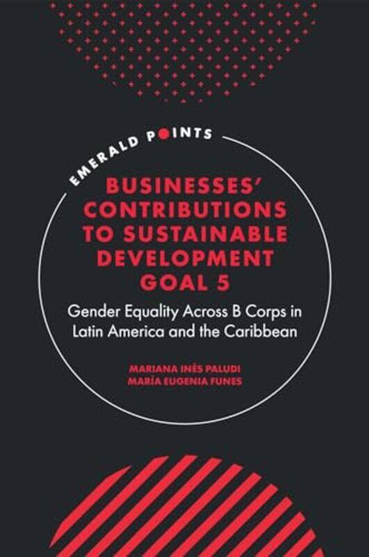 

Businesses Contributions to Sustainable Development Goal 5 by Mariana Ines Universidad Tecnica Federico Santa Maria, Chile PaludiMaria Eugenia Univers