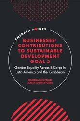 Businesses Contributions to Sustainable Development Goal 5 by Mariana Ines Universidad Tecnica Federico Santa Maria, Chile PaludiMaria Eugenia Universidad Torcuato Di Tella, Argentina Funes-Hardcover