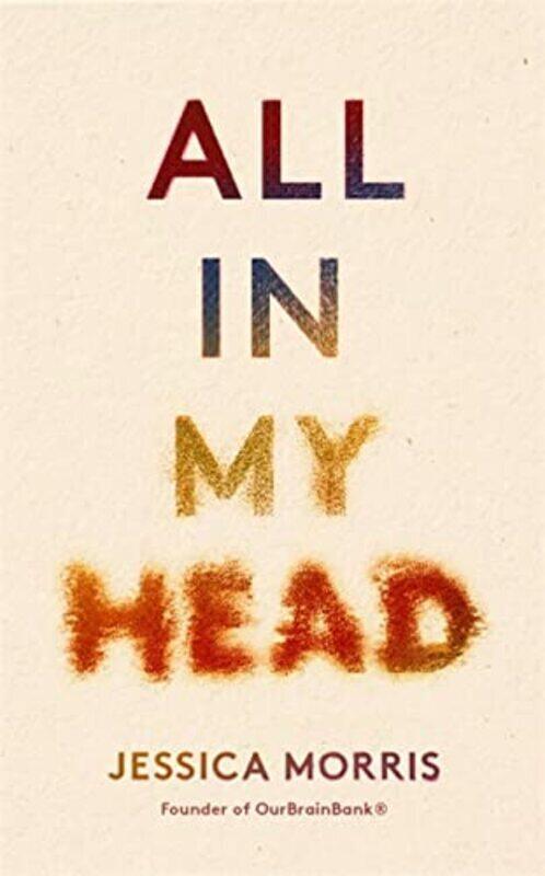 

All in My Head: A memoir of life, love and patient power,Hardcover by Morris, Jessica