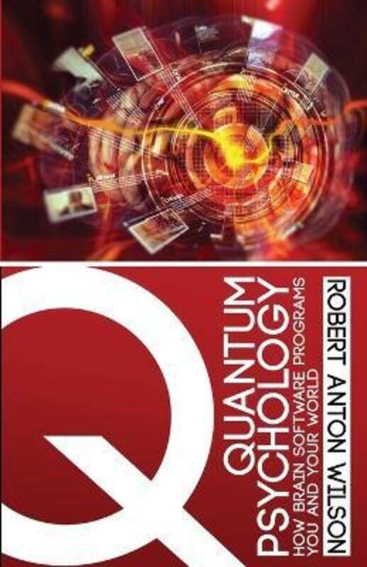 

Quantum Psychology: How Brain Software Programs You and Your World.paperback,By :Wilson, Robert Anton
