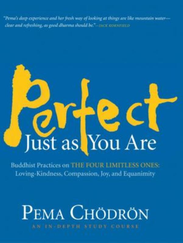 

Perfect Just as You Are: Buddhist Practices on the Four Limitless Ones--Loving-Kindness, Compassion,.paperback,By :Pema Chodron