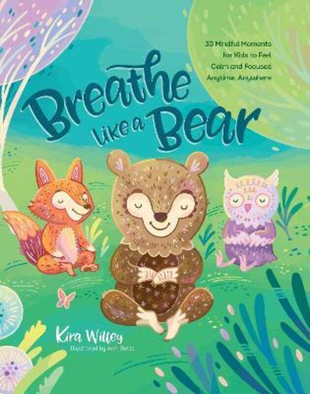 

Breathe Like a Bear: 30 Mindful Moments for Kids to Feel Calm and Focused Anytime, Anywhere,Paperback,ByWilley, Kira - Betts, Anni