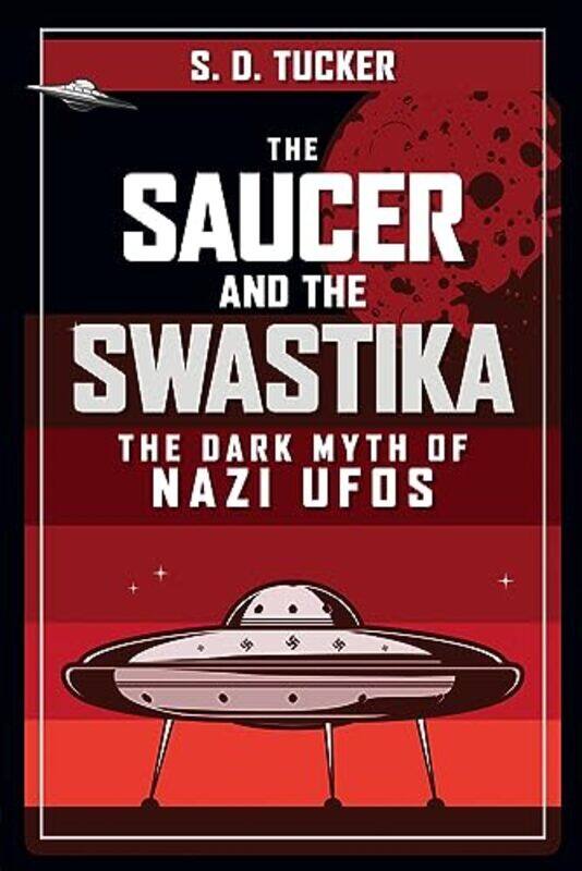 

The Saucer and the Swastika by S D Tucker-Hardcover
