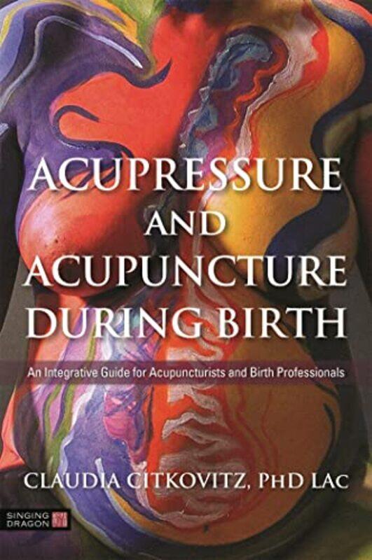 

Acupressure And Acupuncture During Birth by Claudia Citkovitz-Paperback
