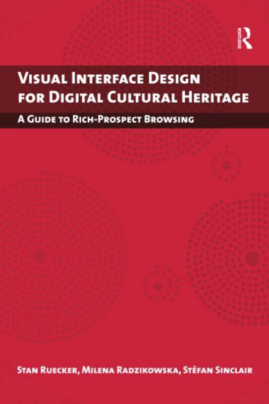 

Visual Interface Design for Digital Cultural Heritage by Stan RueckerMIlena RadzikowskaStefan Sinclair-Paperback