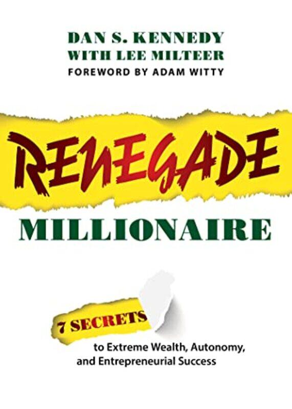 

Renegade Millionaire 7 Secrets To Extreme Wealth Autonomy And Entrepreneurial Success By Kennedy, Dan S - Milteer, Lee - Witty, Adam -Paperback