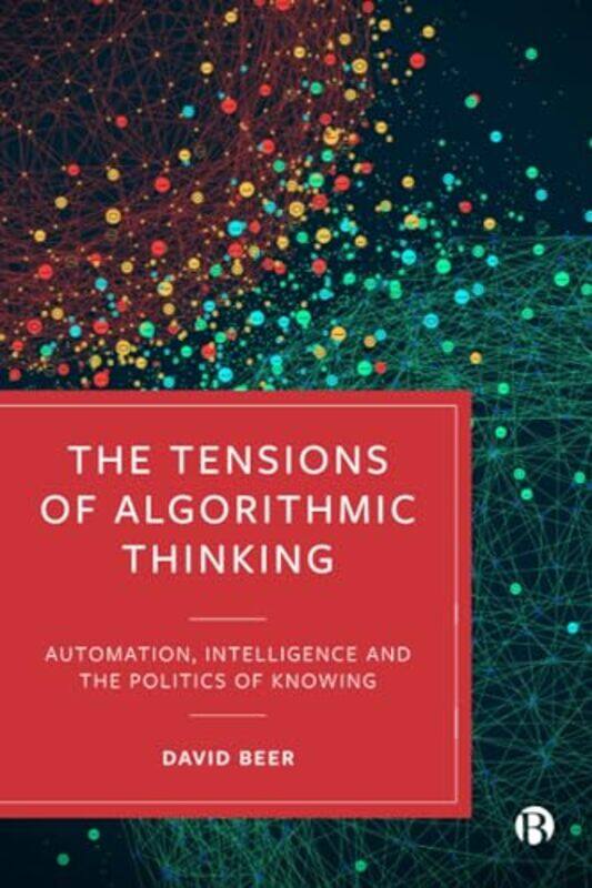 

The Tensions of Algorithmic Thinking by David (University of York) Beer -Paperback