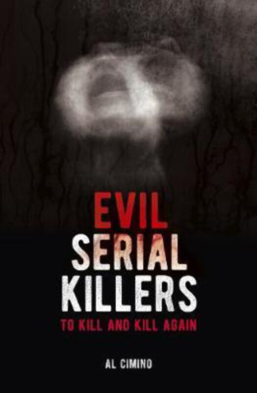 

Evil Serial Killers: To Kill and Kill Again, Paperback Book, By: Al Cimino