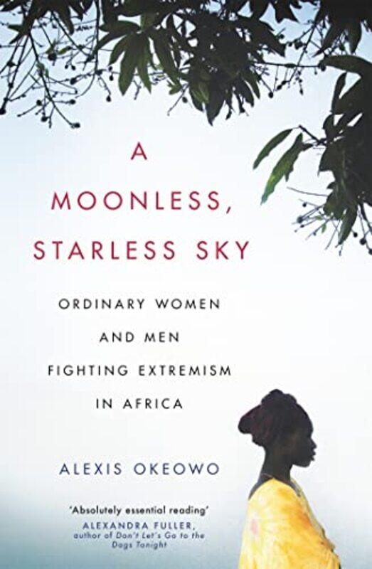 

A Moonless Starless Sky by Alexis Okeowo-Paperback