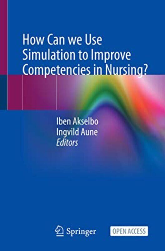 

How Can we Use Simulation to Improve Competencies in Nursing by Iben AkselboIngvild Aune-Paperback