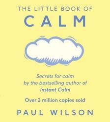 The Little Book Of Calm.paperback,By :Paul Wilson