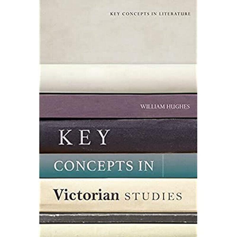 

Key Concepts in Victorian Studies by William Hughes-Hardcover