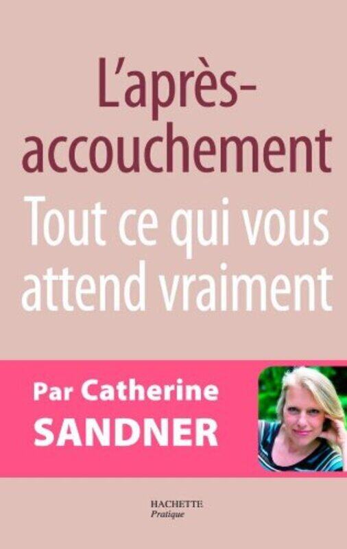 

Lapr s-accouchement : Tout ce qui vous attend vraiment,Paperback by Catherine Sandner