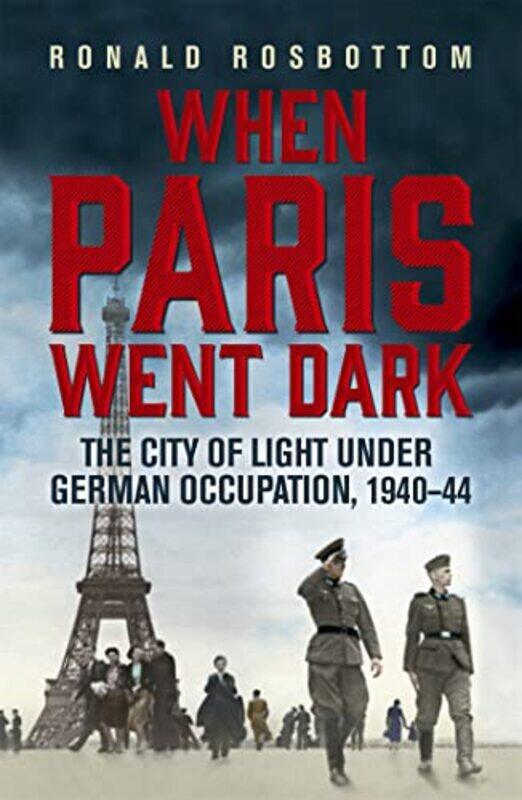 

When Paris Went Dark by Ronald Rosbottom-Paperback