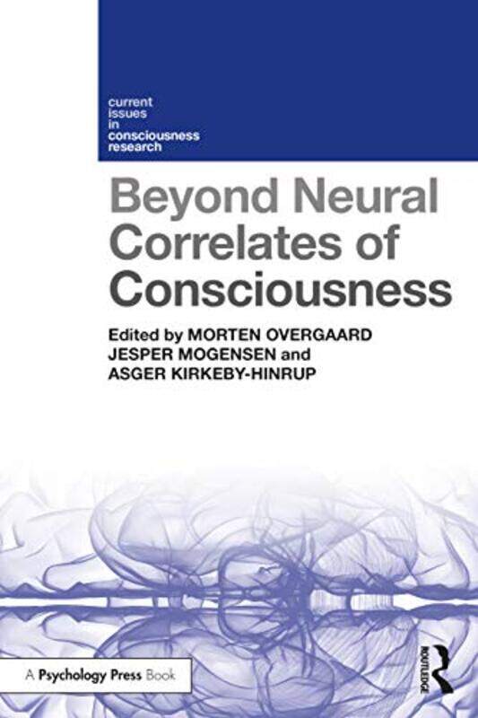 

Beyond Neural Correlates Of Consciousness by Morten OvergaardJesper MogensenAsger Kirkeby-Hinrup-Paperback