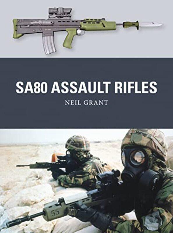 

Sa80 Assault Rifles By Grant, Neil - Dennis, Peter (Illustrator) - Gilliland, Alan (B.E.V. Illustrator) -Paperback