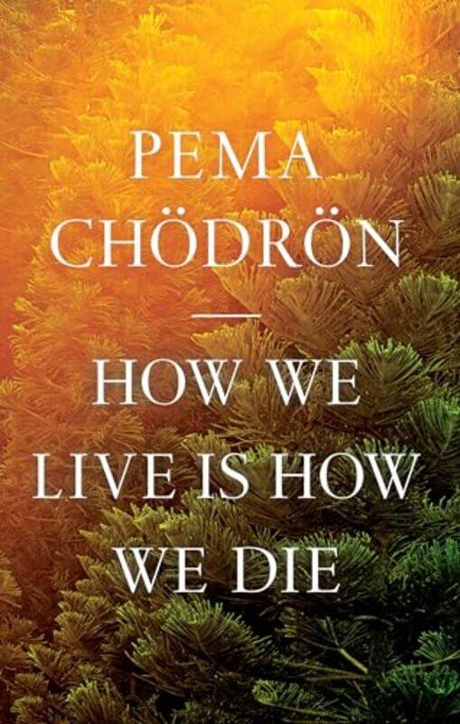 

How We Live Is How We Die By Chodron Pema - Paperback