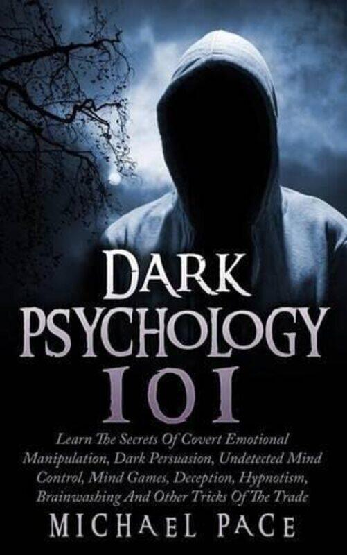 

Dark Psychology 101: Learn The Secrets Of Covert Emotional Manipulation, Dark Persuasion, Undetected , Paperback by Pace, Michael