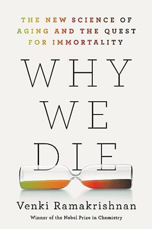 

Why We Die The New Science Of Aging And The Quest For Immortality By Ramakrishnan, Venki Hardcover