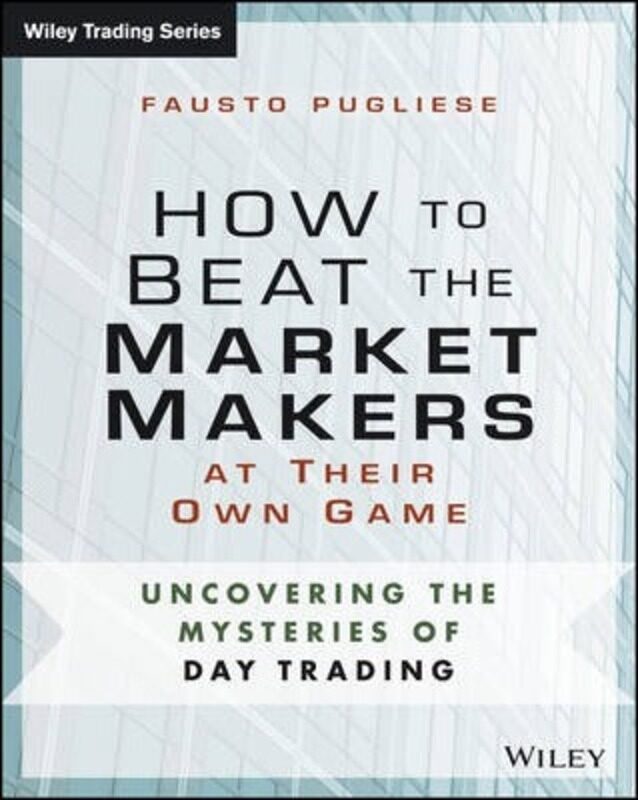 

How to Beat the Market Makers at Their Own Game - Uncovering the Mysteries of Day Trading,Paperback,ByPugliese