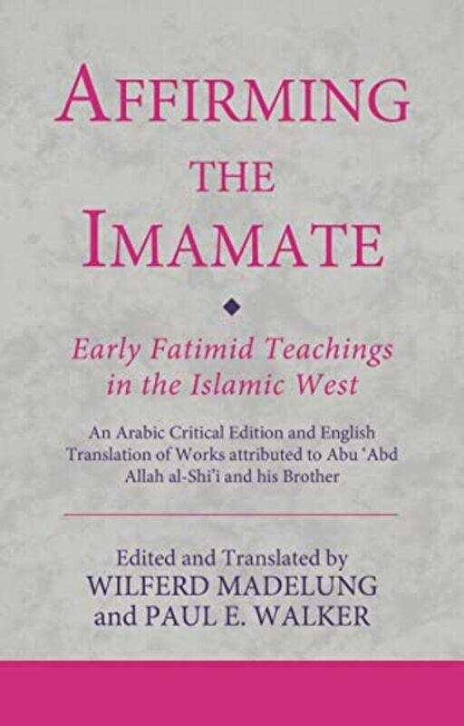 

Affirming the Imamate Early Fatimid Teachings in the Islamic West by Rachel University of Hull AlsopAnnette University of Lincoln and Humberside Fitzs