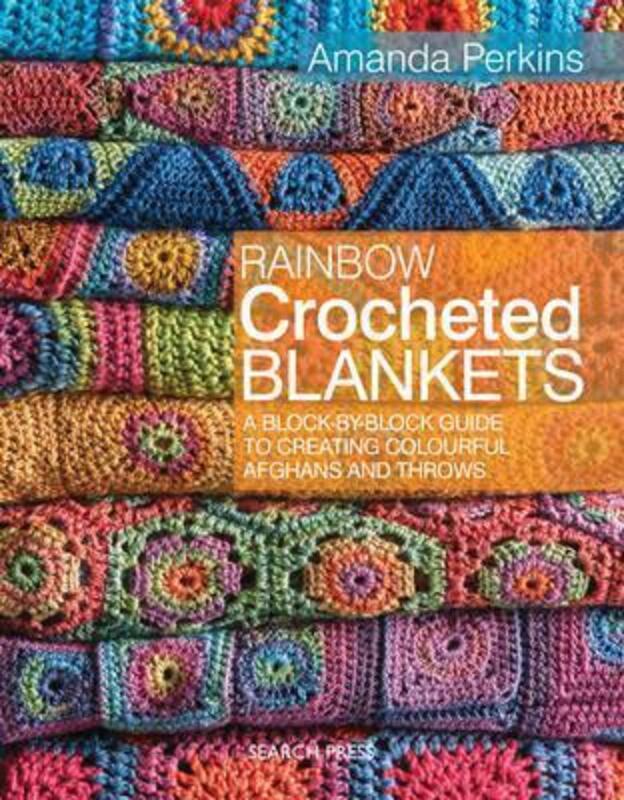 Rainbow Crocheted Blankets: A Block-by-Block Guide to Creating Colourful Afghans and Throws, Paperback Book, By: Amanda Perkins