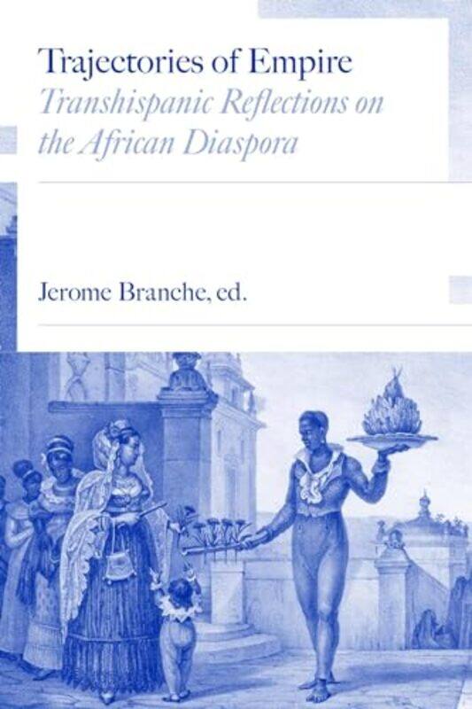 

Trajectories of Empire by Jerome C BrancheElizabeth WrightCassia RothBaltasar Fra-MolineroMiguel ValerioMiguel OlmedoAgnes Lugo-OrtizLucia Helena Cost