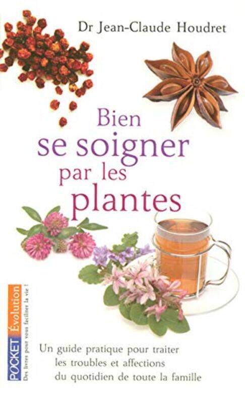 

Bien se soigner par les plantes : Un guide pratique pour traiter les troubles et affections du quoti,Paperback,By:Jean-Claude Houdret