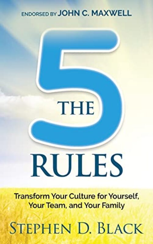 The Five Rules: Transform Your Culture For Yourself, Your Team And Your Family By Black, Stephen D Paperback
