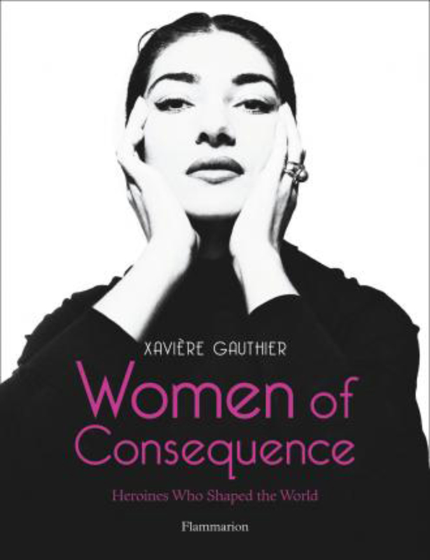 Women of Consequence: Heroines Who Shaped Our World, Hardcover Book, By: Xaviere Gauthier