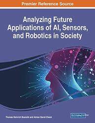 Analyzing Future Applications of AI Sensors and Robotics in Society by Thomas Heinrich MusiolikAdrian David Cheok-Paperback