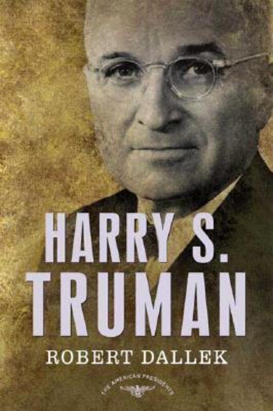 Harry S. Truman: The American Presidents Series: The 33rd President, 1945-1953 (The American Preside.Hardcover,By :Robert Dallek