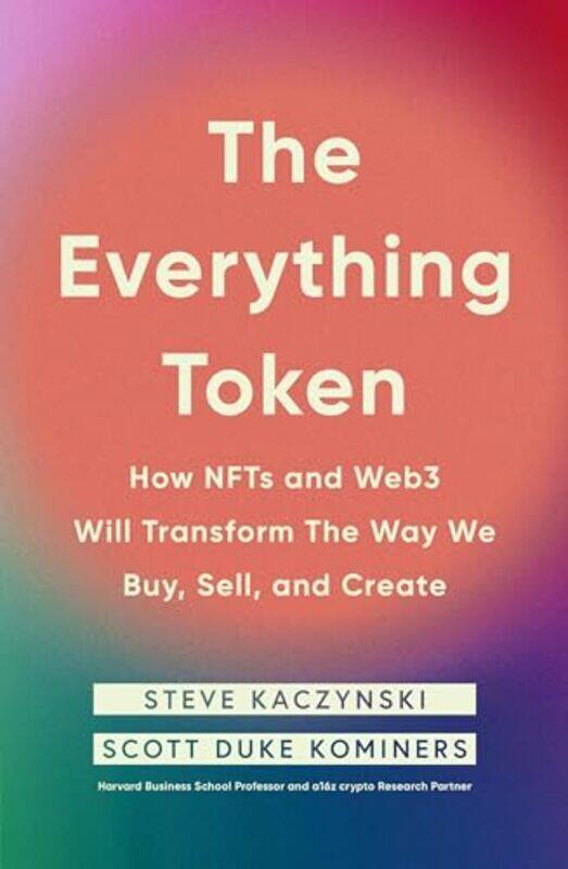 

The Everything Token How Nfts And Web3 Will Transform The Way We Buy Sell And Create By Kaczynski Steve - Kominers Scott Duke - Paperback