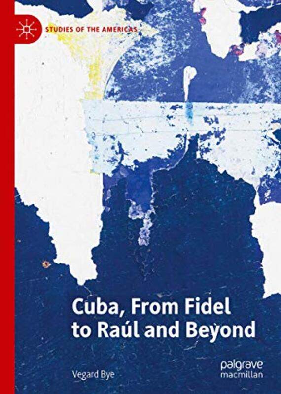 

Cuba From Fidel to Raul and Beyond by Vegard Bye-Hardcover
